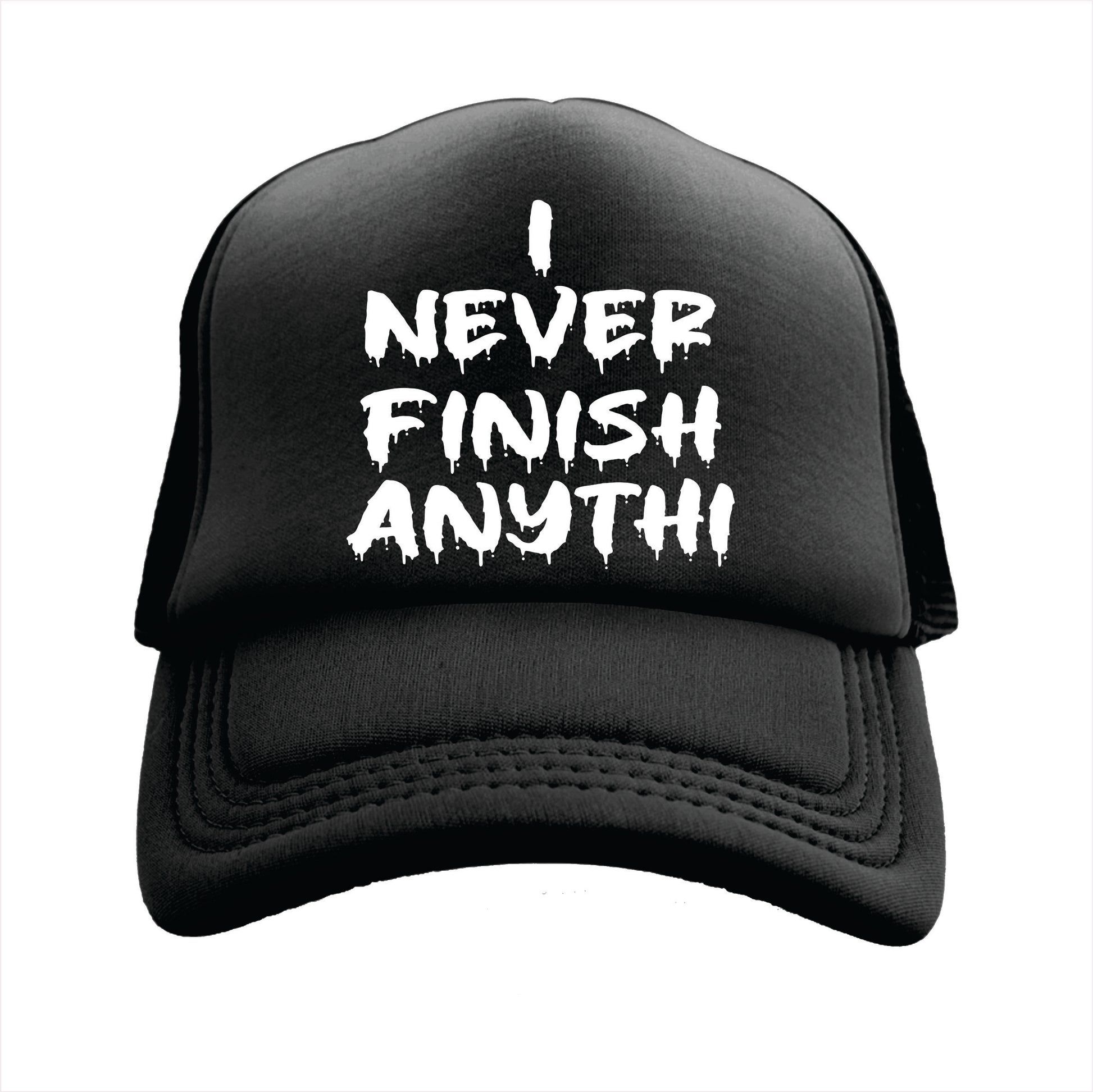 Black trucker hat cap with the text 'I NEVER FINISH ANYTHI' printed in white.