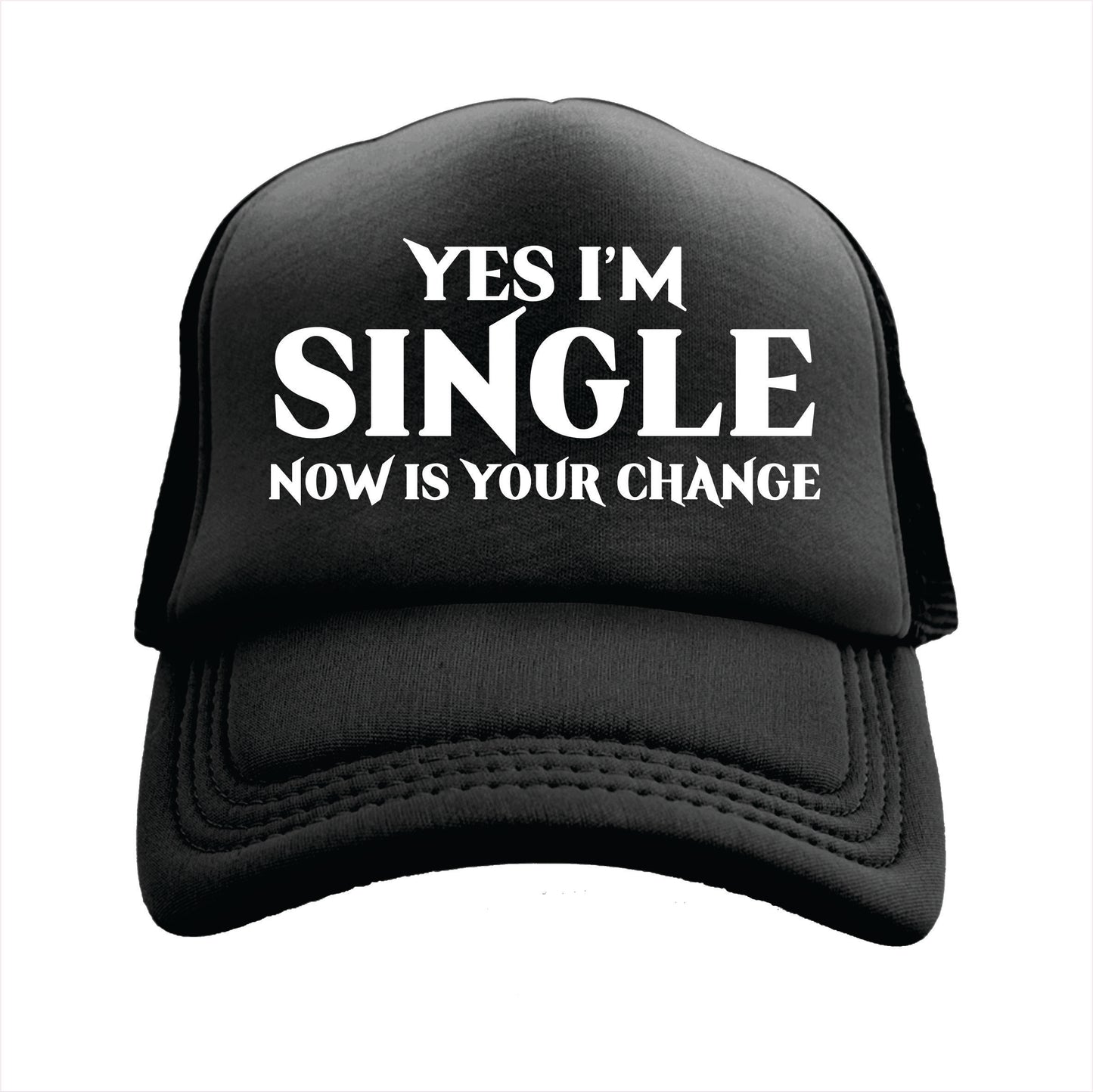 Black trucker hat cap with the text 'YES I'M SINGLE NOW IS YOUR CHANGE' printed on the front.