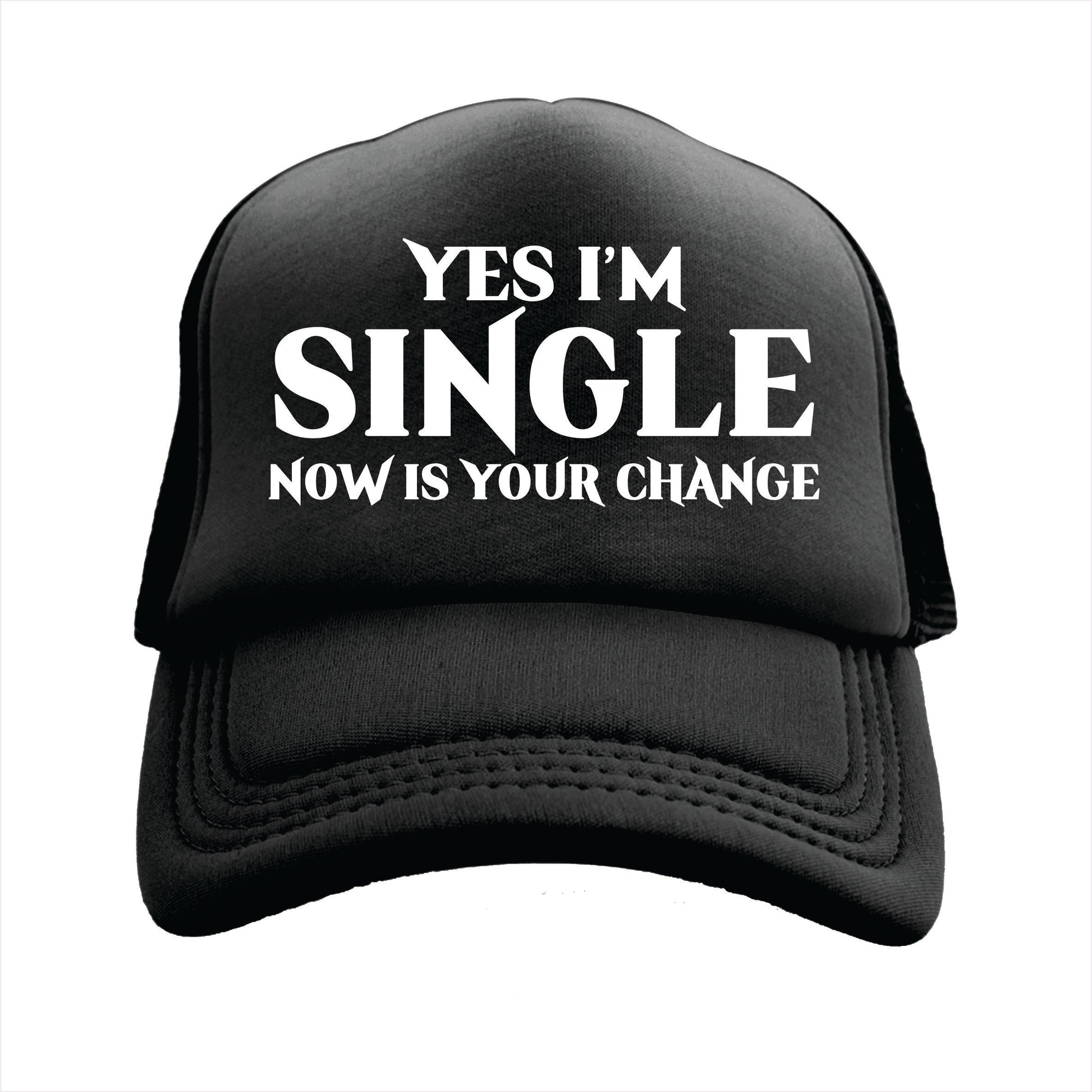 Black trucker hat cap with the text 'YES I'M SINGLE NOW IS YOUR CHANGE' printed on the front.