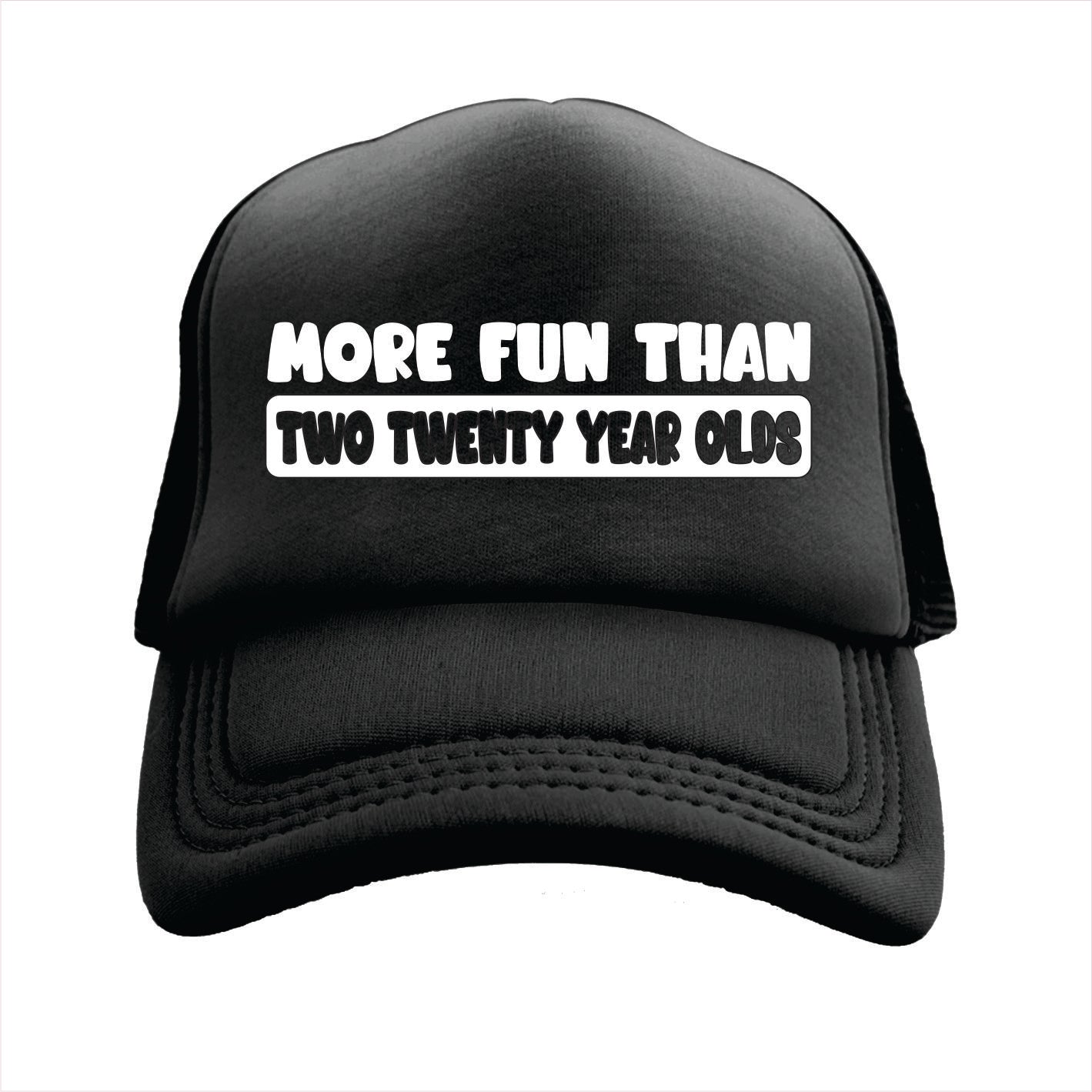 Black trucker hat cap with text 'More fun than two twenty year olds'.