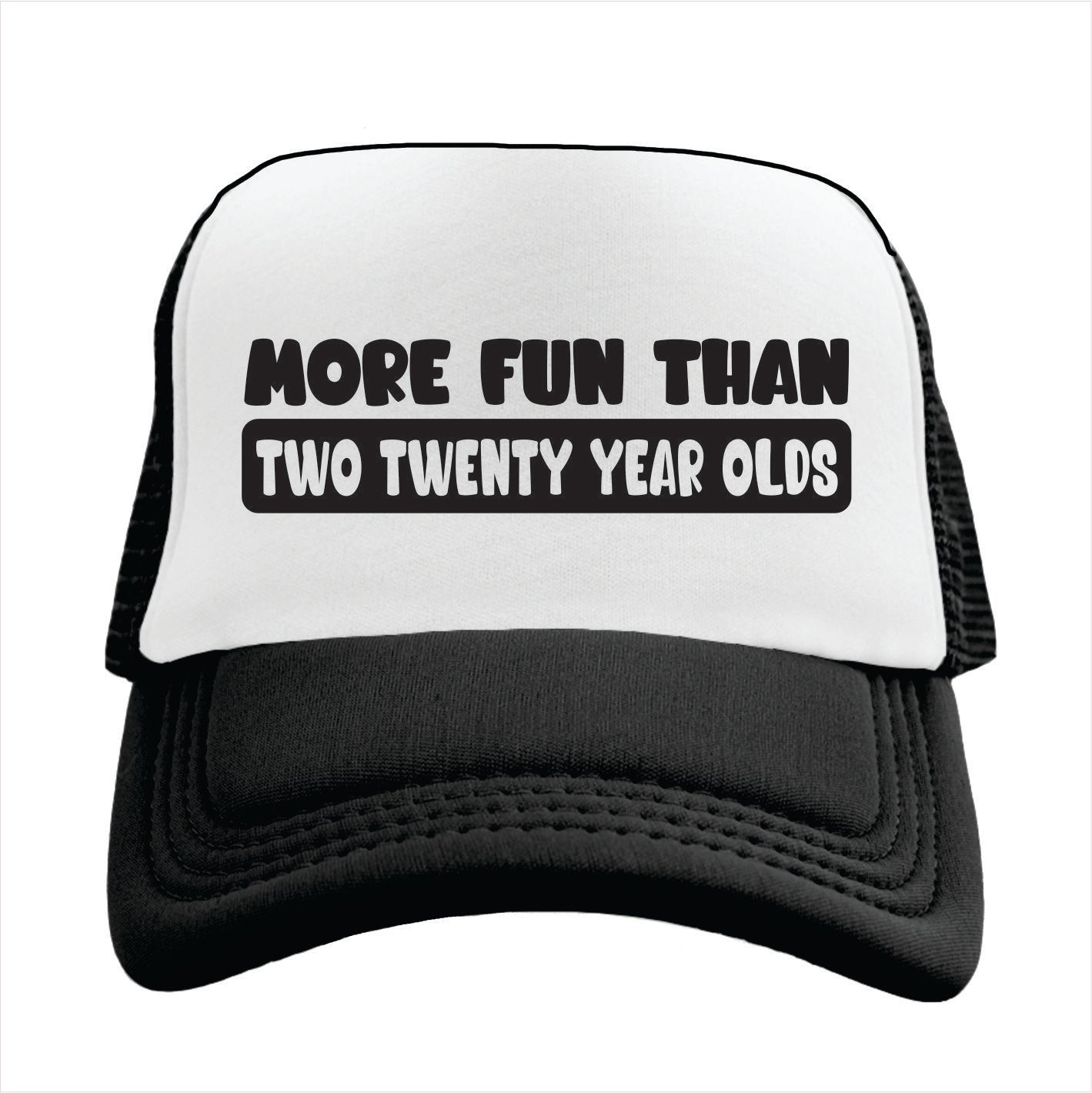 Black and white trucker hat cap with text 'More fun than two twenty year olds'.