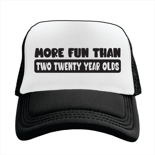 Black and white trucker hat cap with text 'More fun than two twenty year olds'.