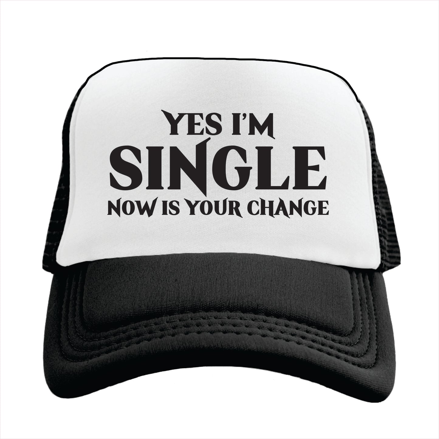 Black and white trucker hat cap with the text 'YES I'M SINGLE NOW IS YOUR CHANGE' printed on the front.