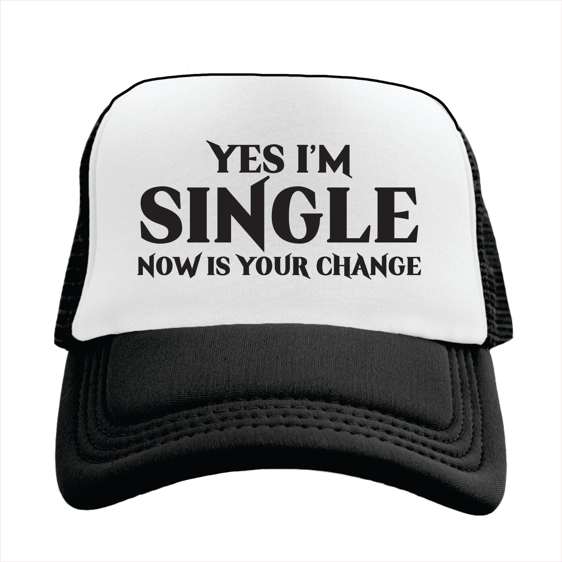 Black and white trucker hat cap with the text 'YES I'M SINGLE NOW IS YOUR CHANGE' printed on the front.