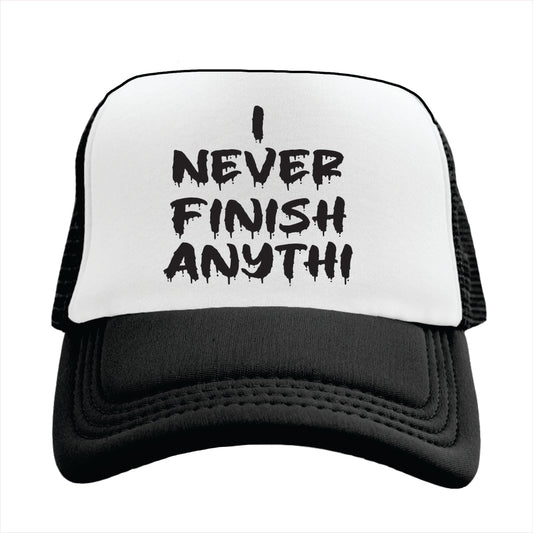 Black and white trucker hat cap with the text 'I NEVER FINISH ANYTHI' printed in black.