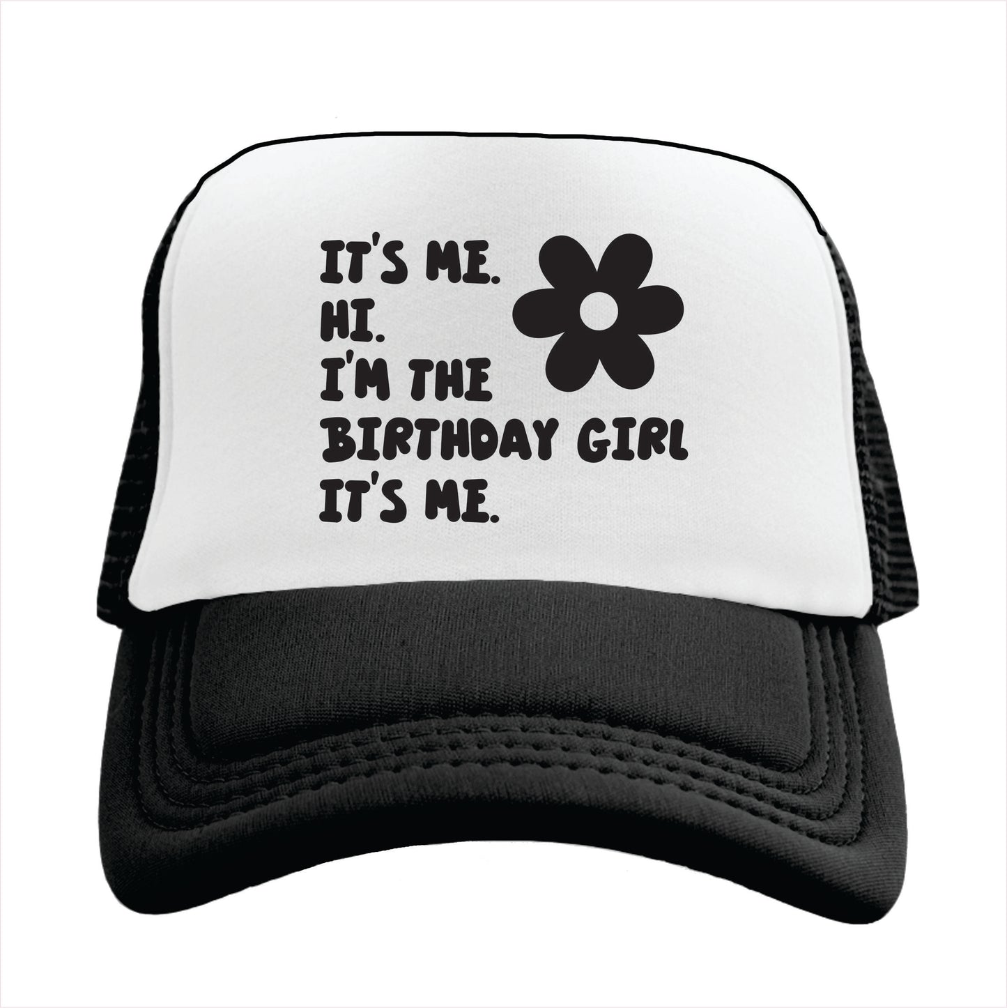 It’s me. Hi. I’m the Birthday Girl It’s me. Trucker Hat Cap