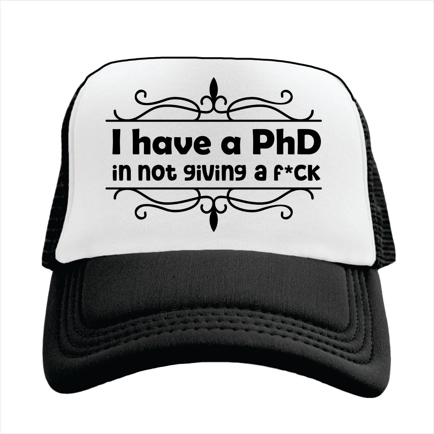 I have a PhD in not giving fuck Trucker Hat Cap