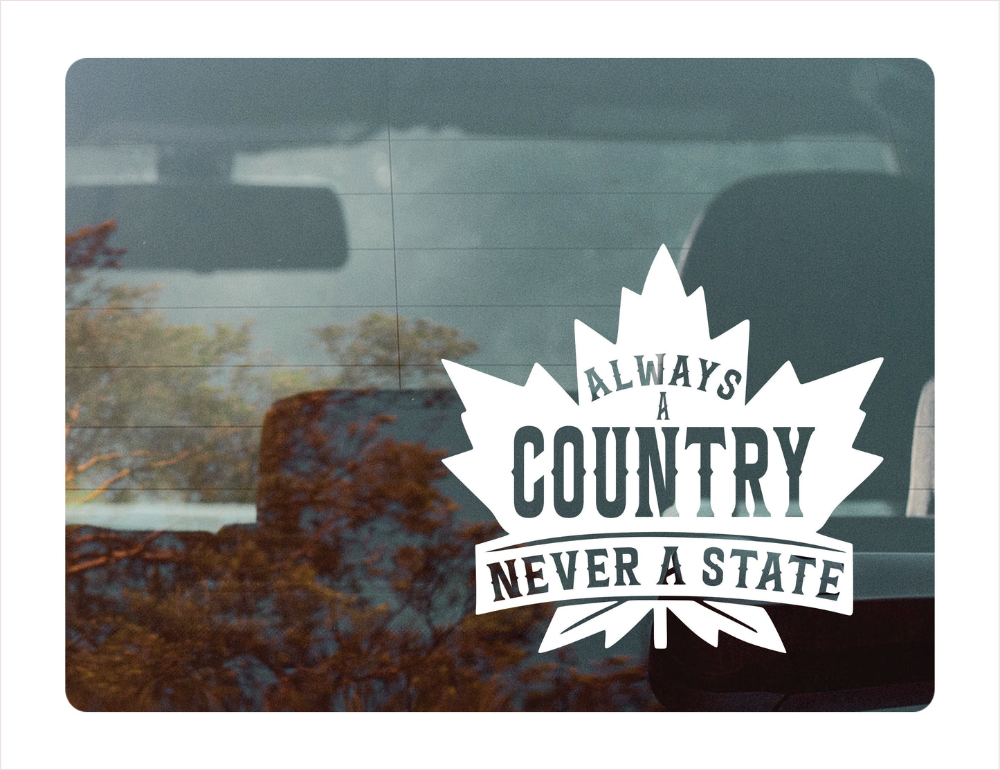 Always a country never a state Decal Sticker - FREE shipping