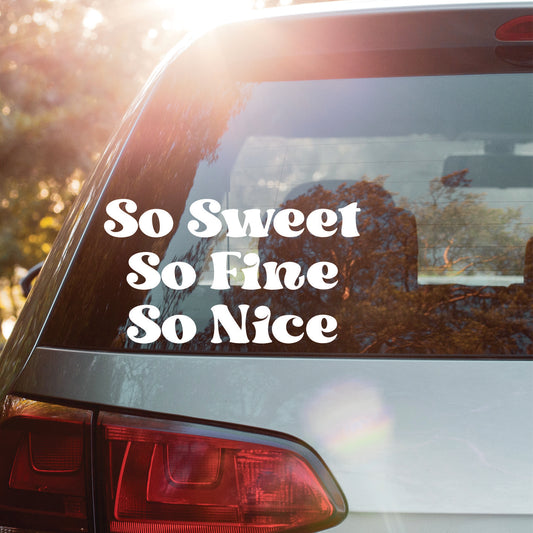 So Sweet So Fine So Nice White Vinyl Decal Sticker