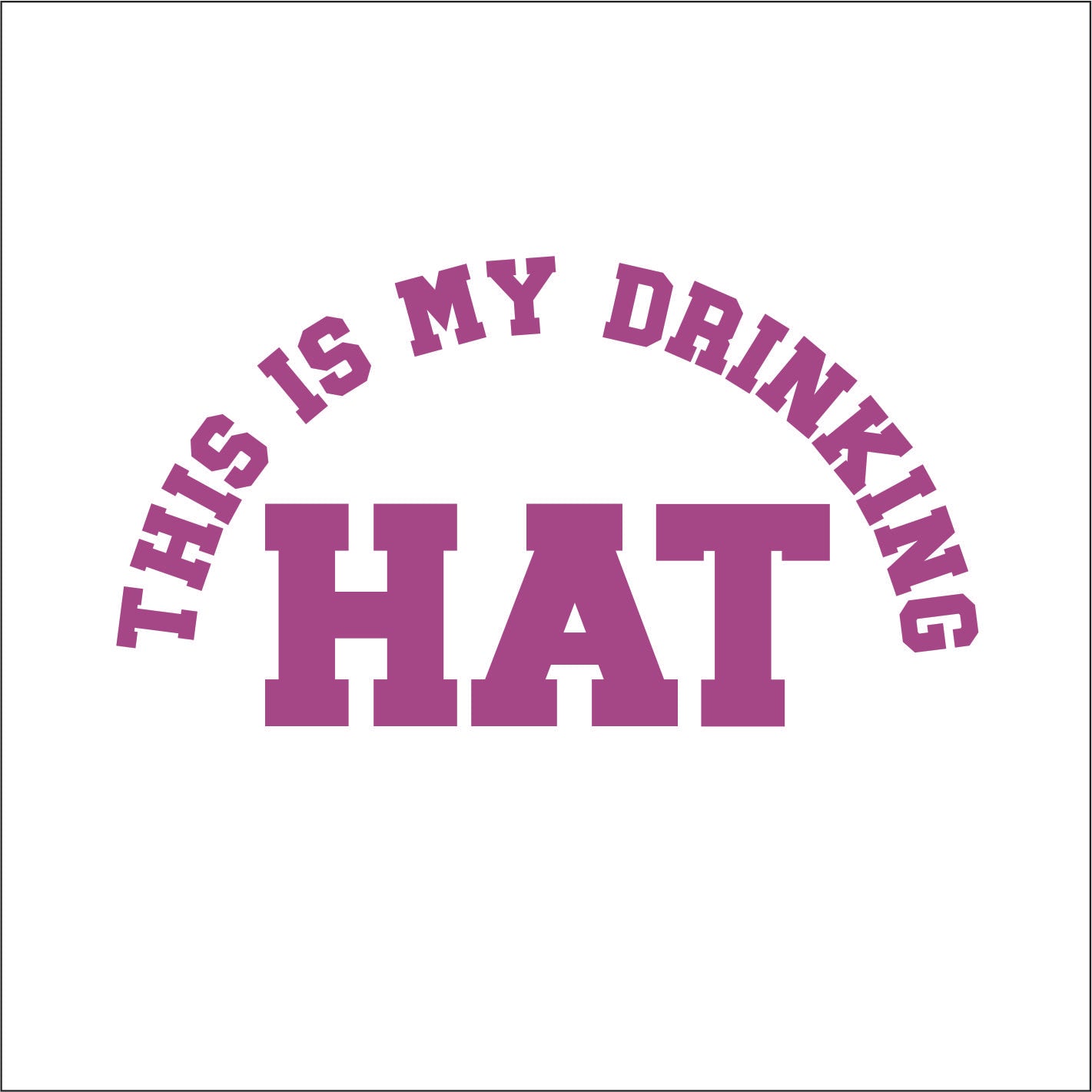 This is my Drinking hat Trucker hat