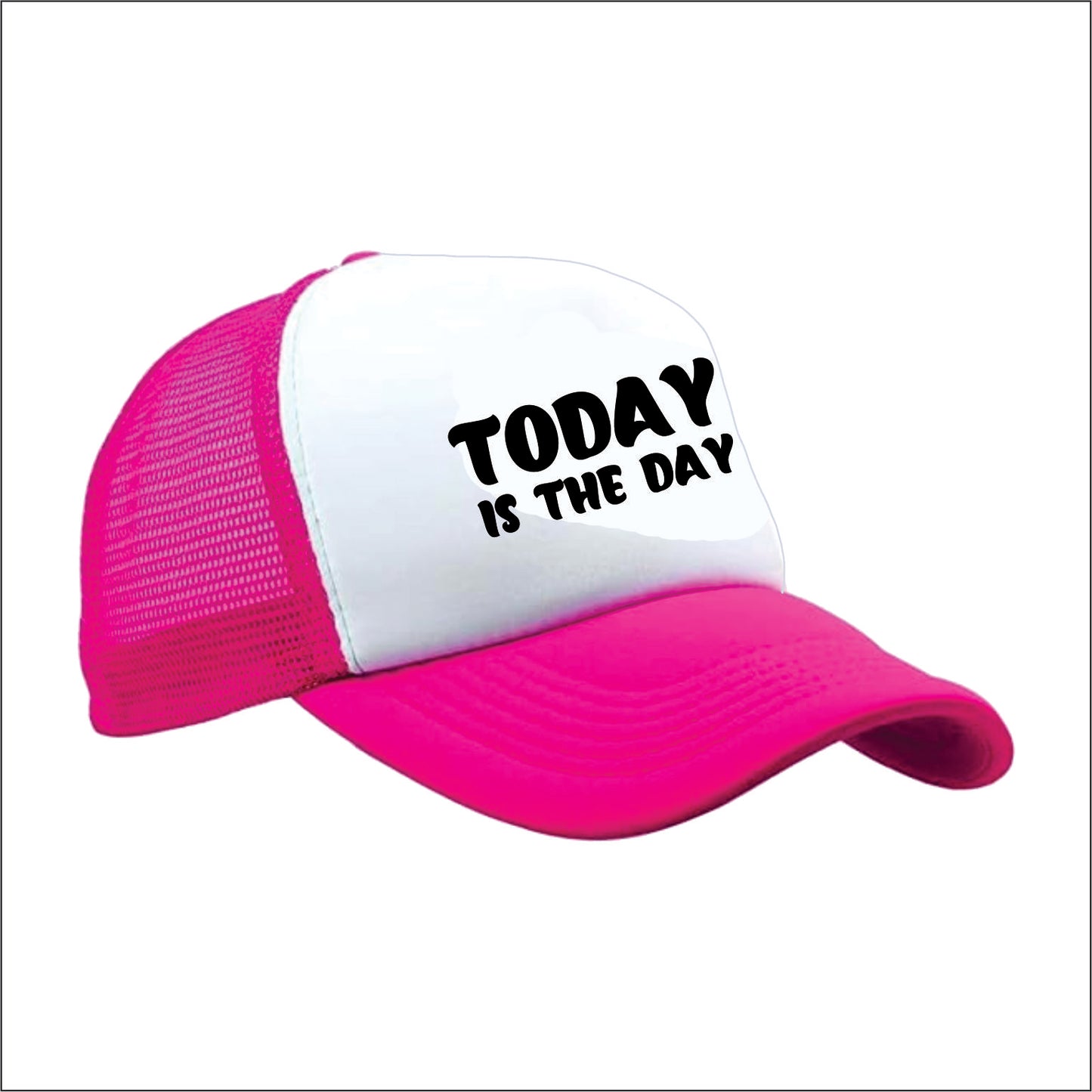 Today is the day Trucker Hat