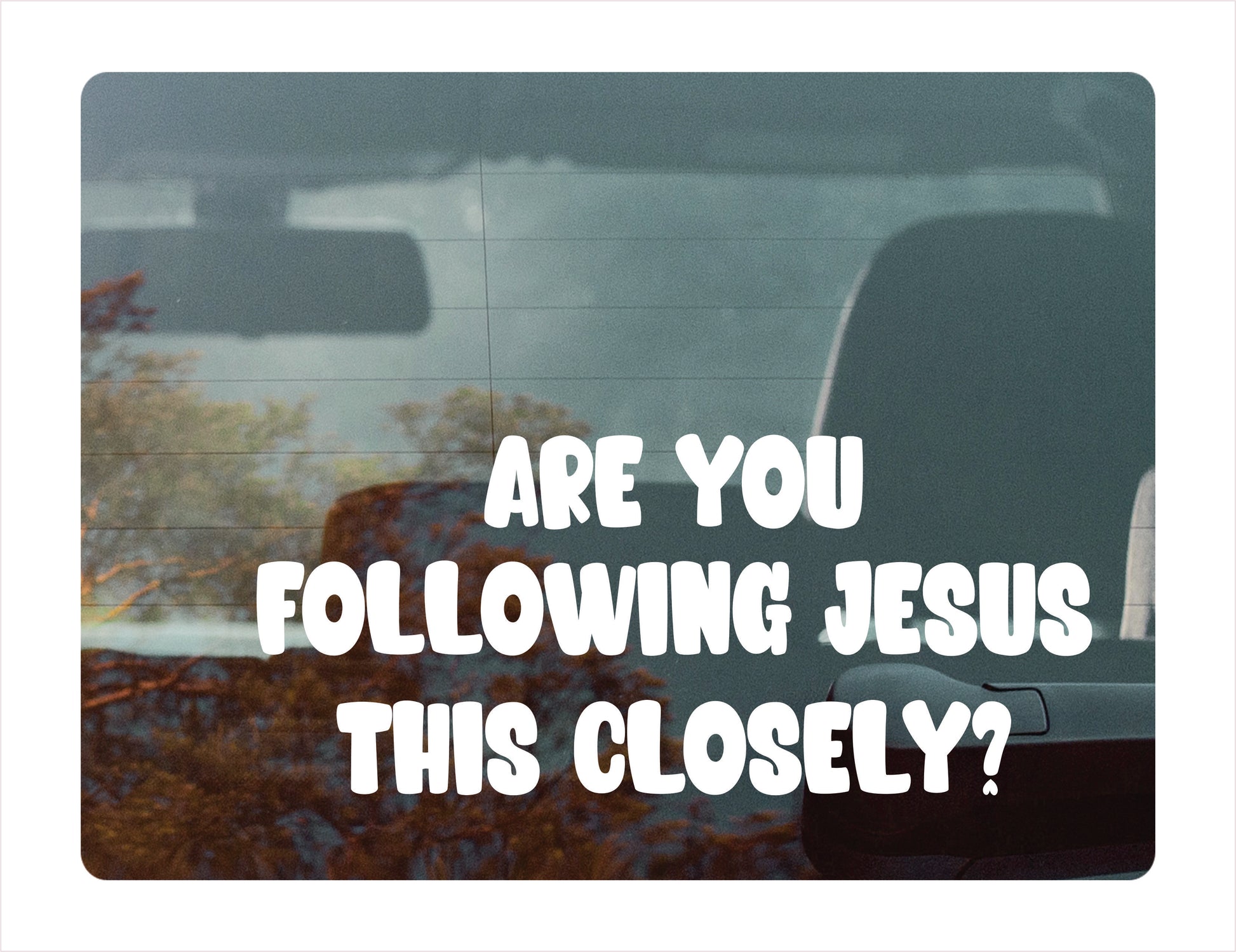 Are you following jesus this closely? White Vinyl Decal Sticker