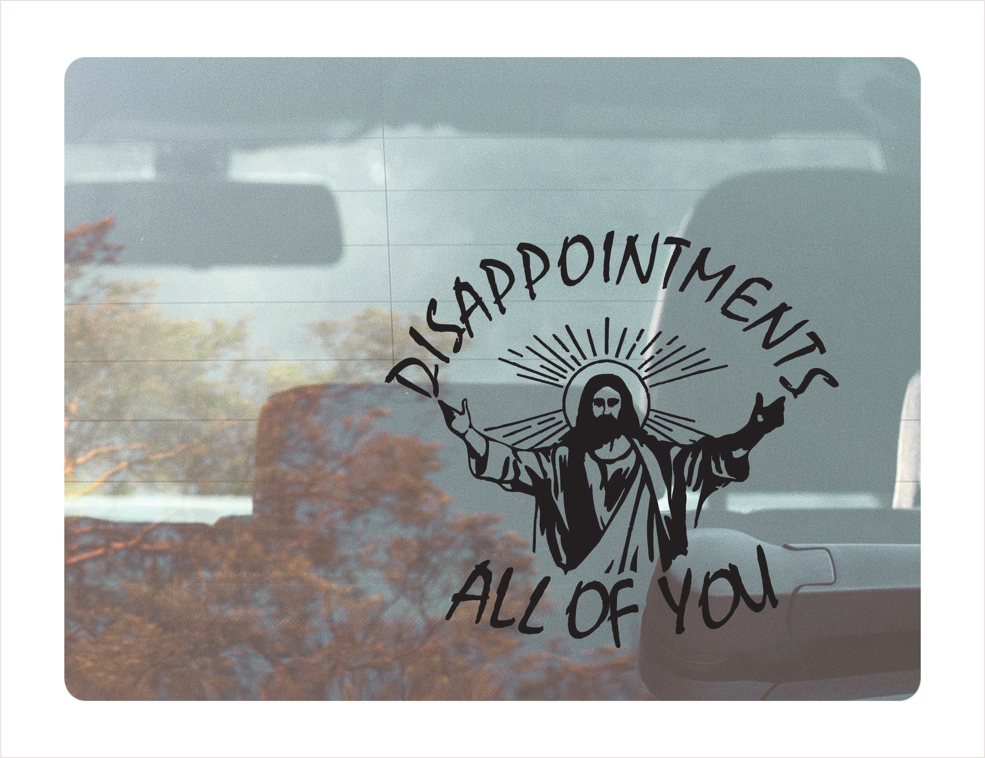 DISAPPOINTMENTS ALL OF YOU Black Vinyl Decal Sticker