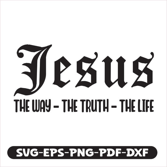 Jesus The way The truth The life SVG EPS PNG PDF DXF Cutting File