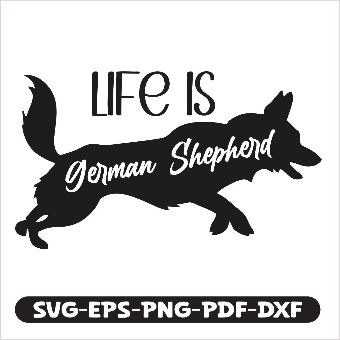 "Life is German Shepherd" cutting file. Compatible with SVG, EPS, PNG, PDF, and DXF formats, it offers seamless use across various design and crafting projects. Perfect for creating personalized gifts, apparel, or home décor.
