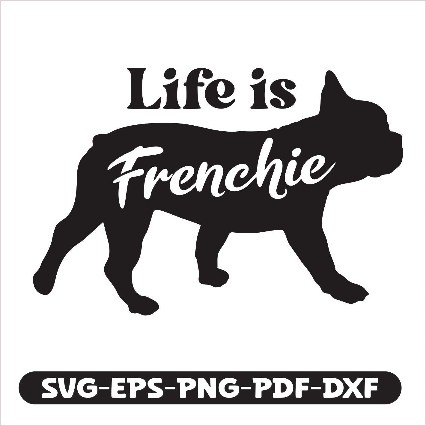 "Life is Frenchie" cutting file pack, featuring SVG, EPS, PNG, PDF, and DXF formats. Perfect for customizing apparel, home décor, and gifts, this versatile design lets you easily create unique projects that celebrate your favorite breed.
