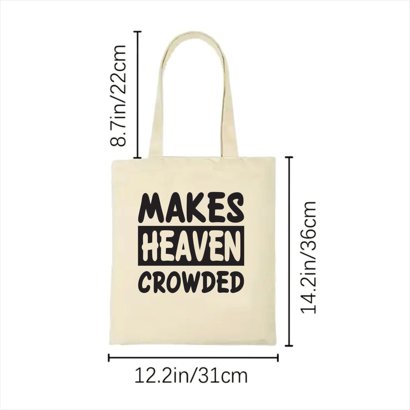 white tote bag with 'Makes Heaven Crowded' text and measurements on a white background