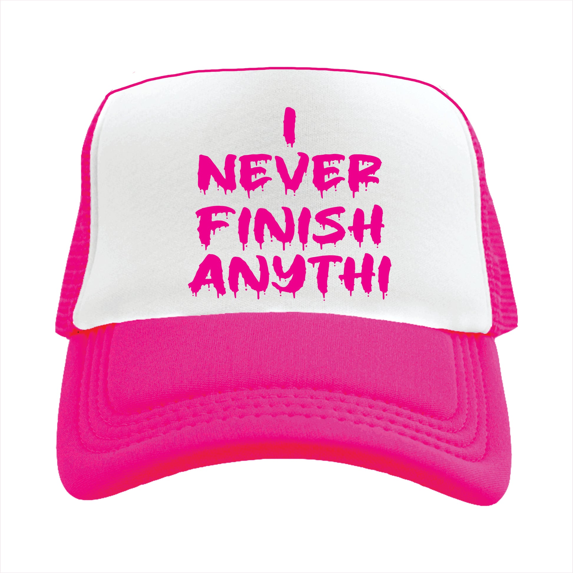 Pink and white trucker hat cap with the text 'I NEVER FINISH ANYTHI' printed in pink.