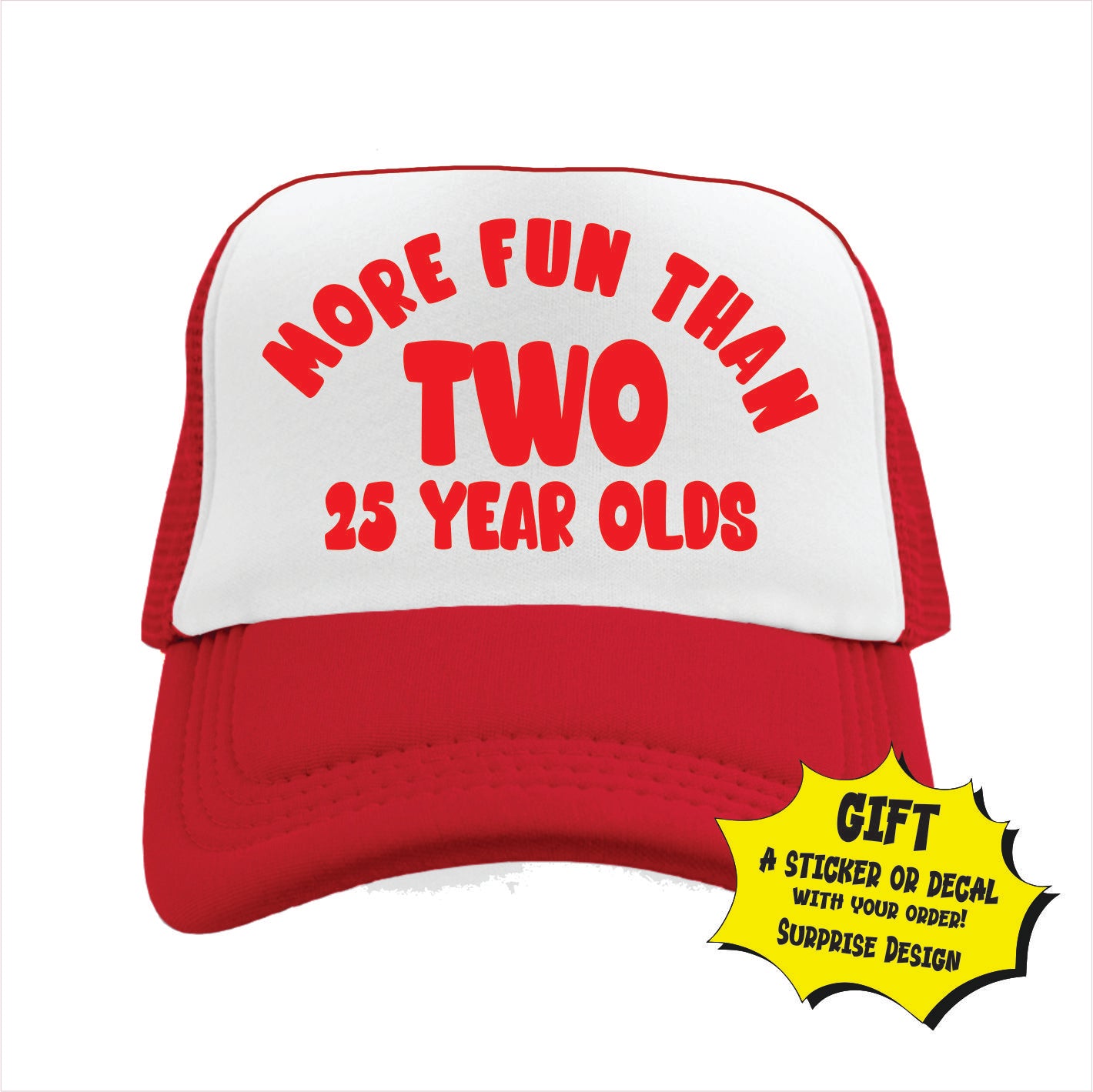 Red and white trucker hat cap with text 'More fun than two 25 year olds'.