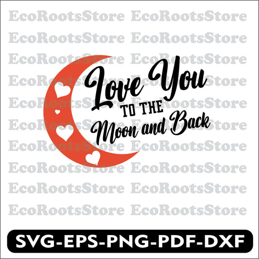 Love You to the Moon and Back SVG EPS PNG PDF DXF Cutting File
