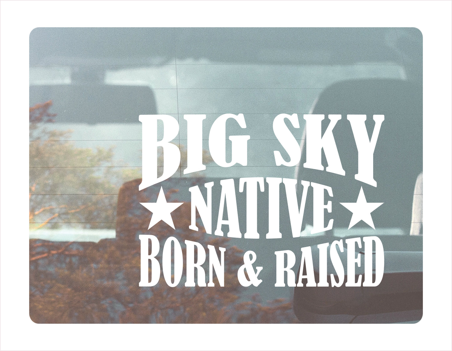 Big sky Native Born Raised Montana City USA White Decal