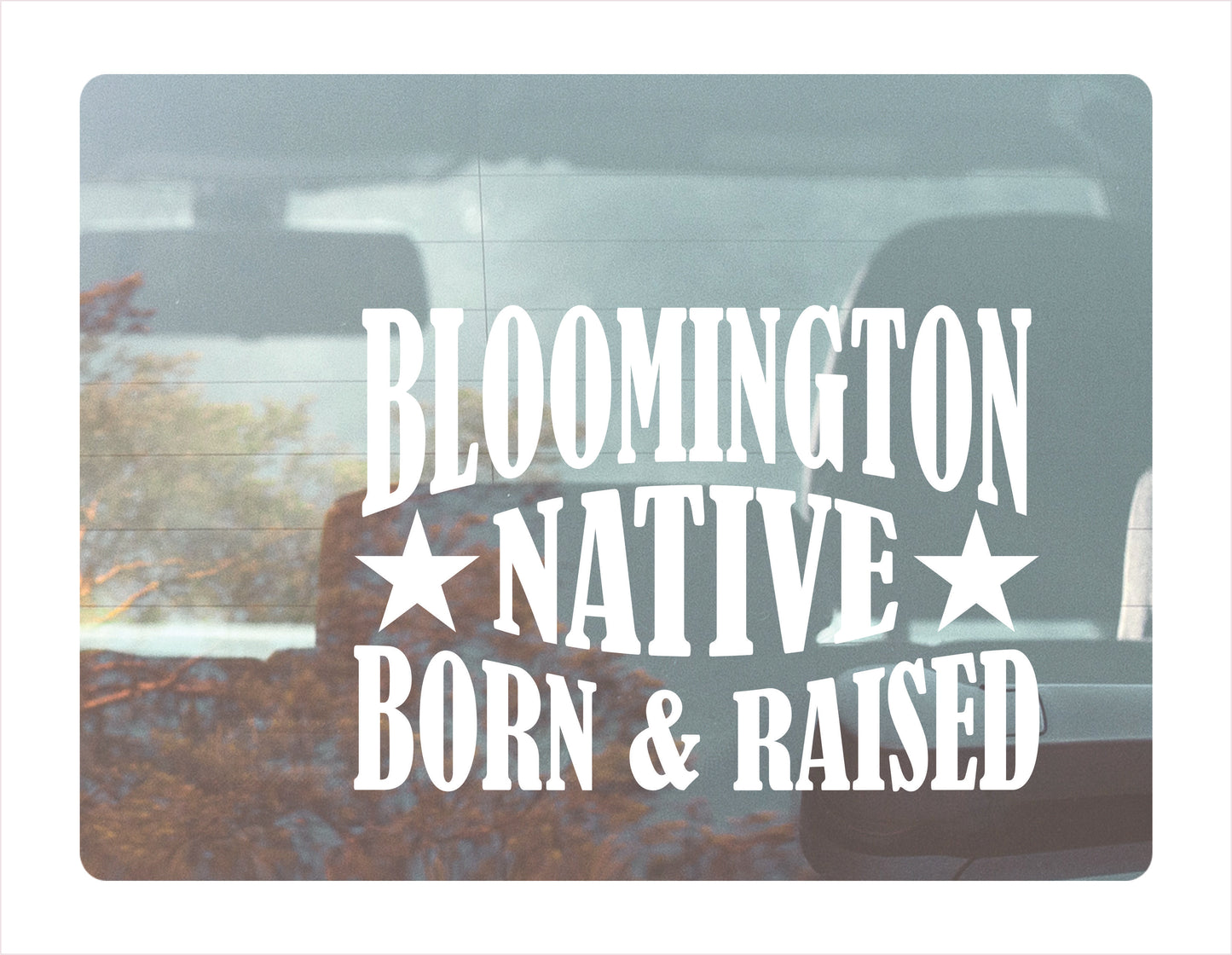 Bloomington Native Born Raised Minnesota City USA White Decal