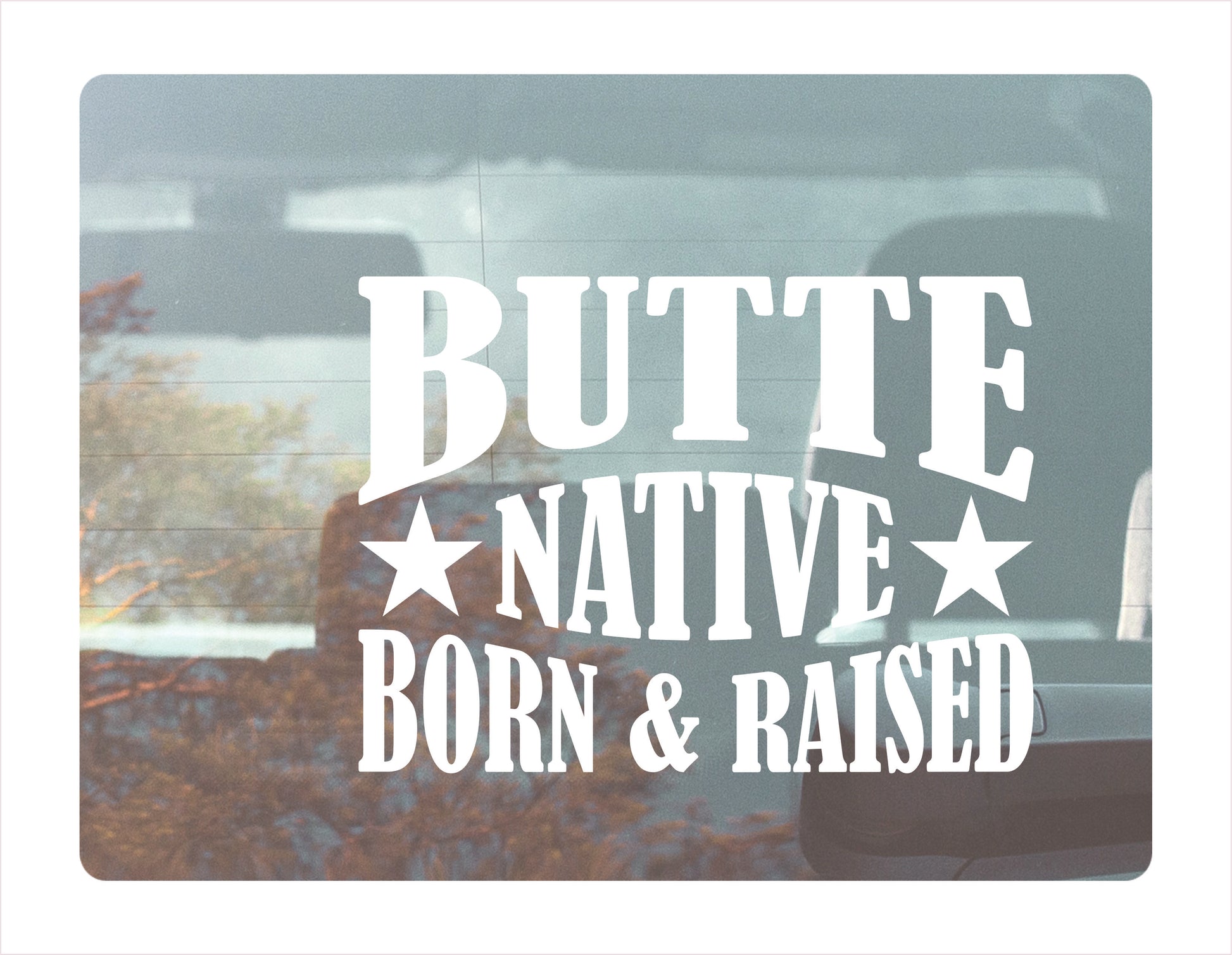Butte City Native Born Raised Montana City USA White Decal 