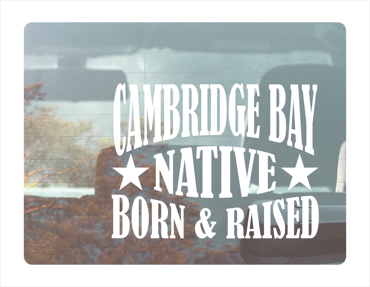 Cambridge Bay Native Born Raised Nunavut Canada White Decal Sticker