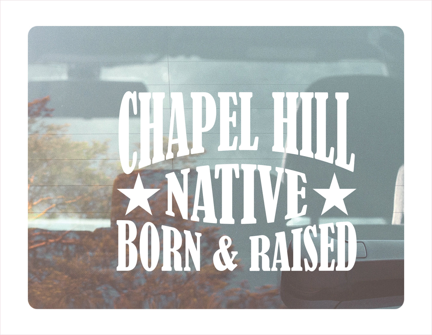Chapel Hill Native Born Raised North Carolina City USA White Decal