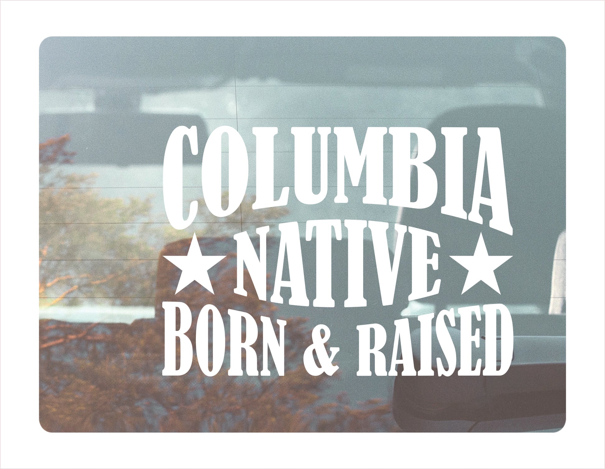 Columbia Native Born Raised Missouri City USA white  Decal