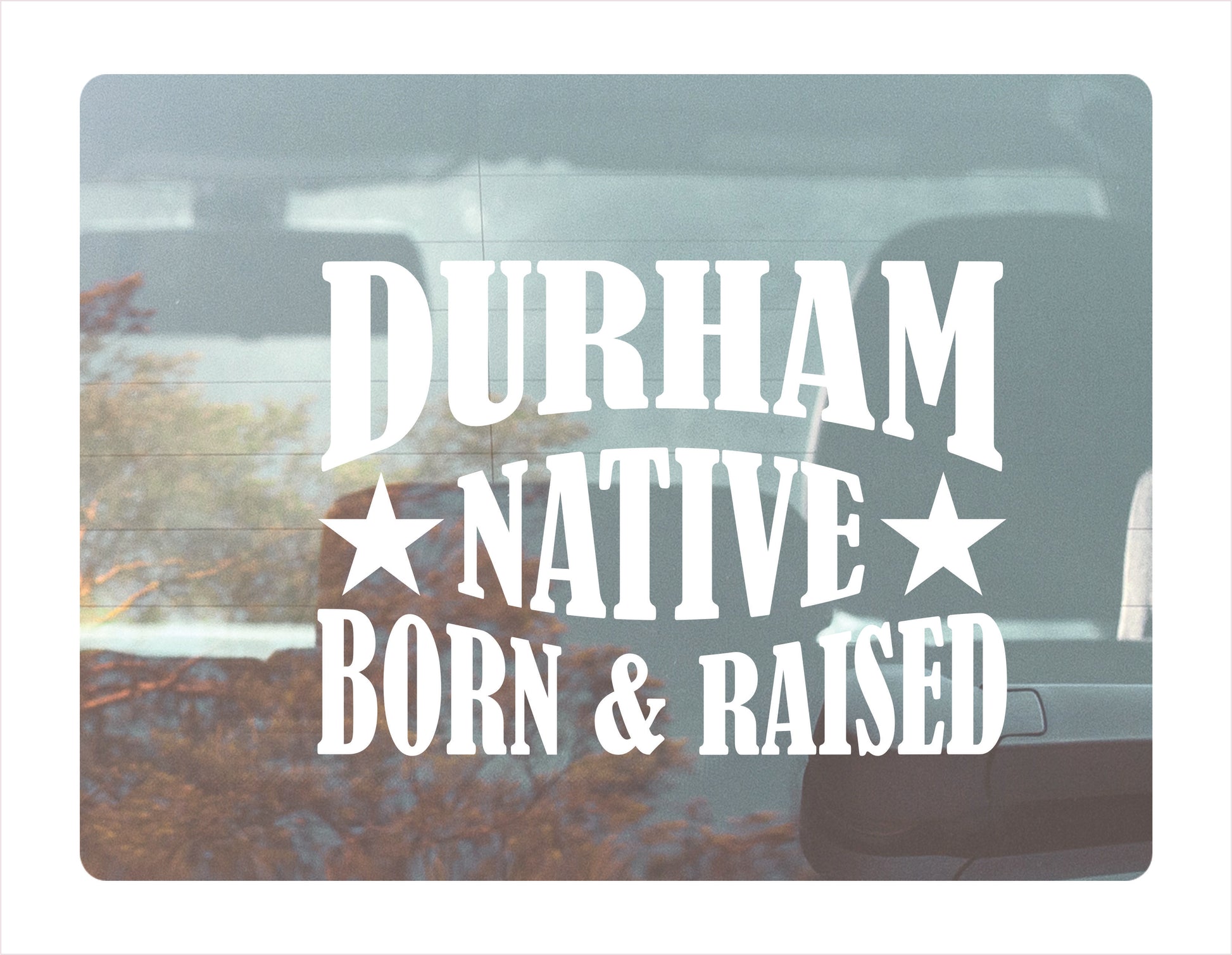 Durham Native Born Raised North Carolina City USA White Decal