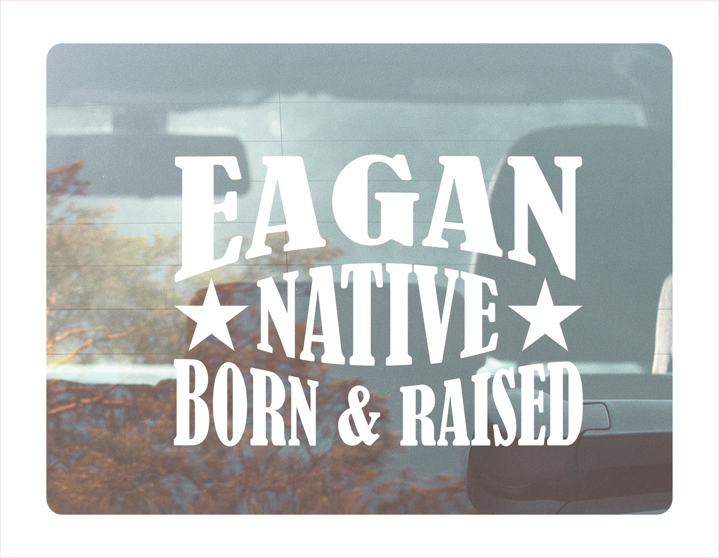 Eagan Native Born Raised Minnesota City USA White Decal 
