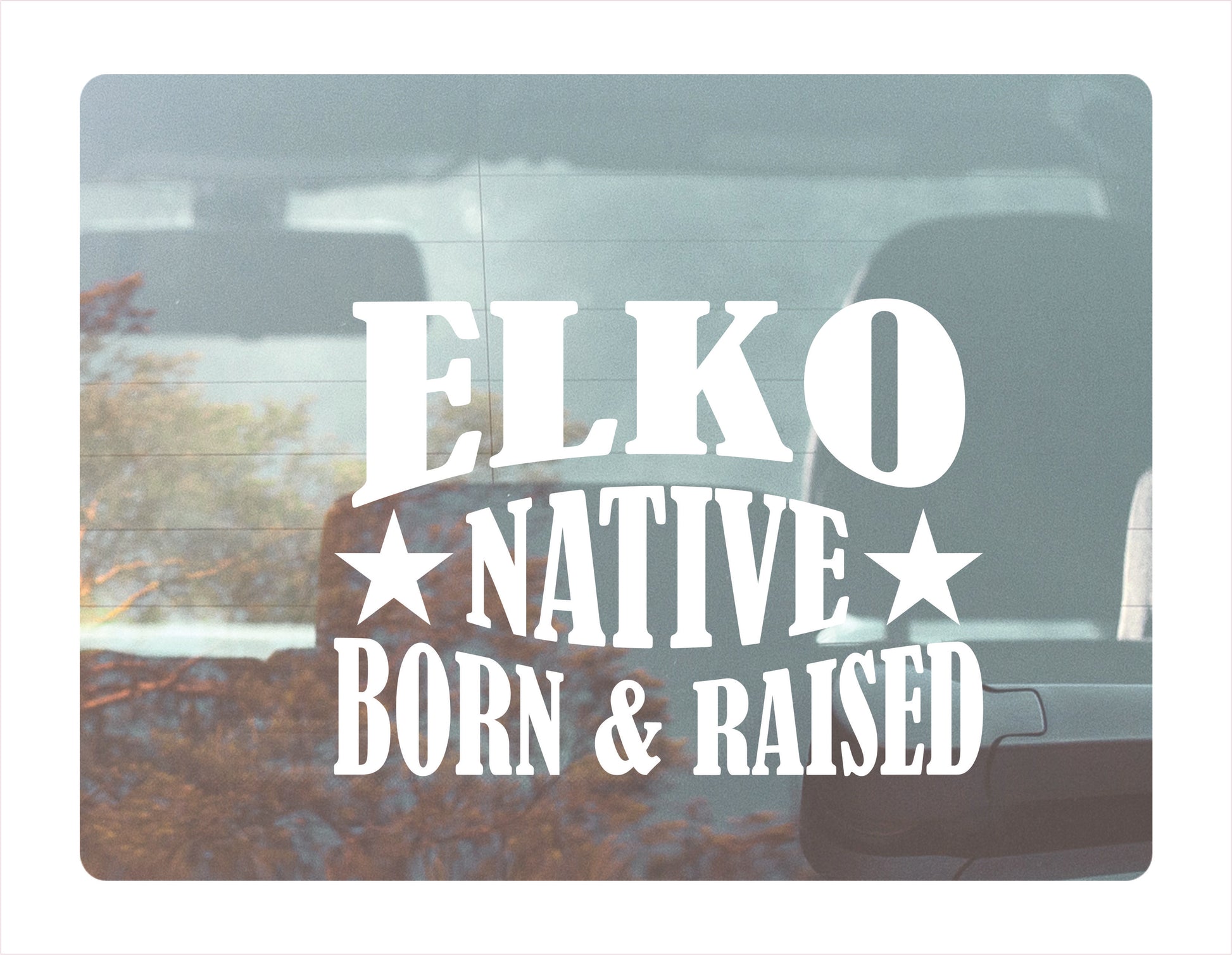 Elko Native Born Raised Nevada City USA White Decal