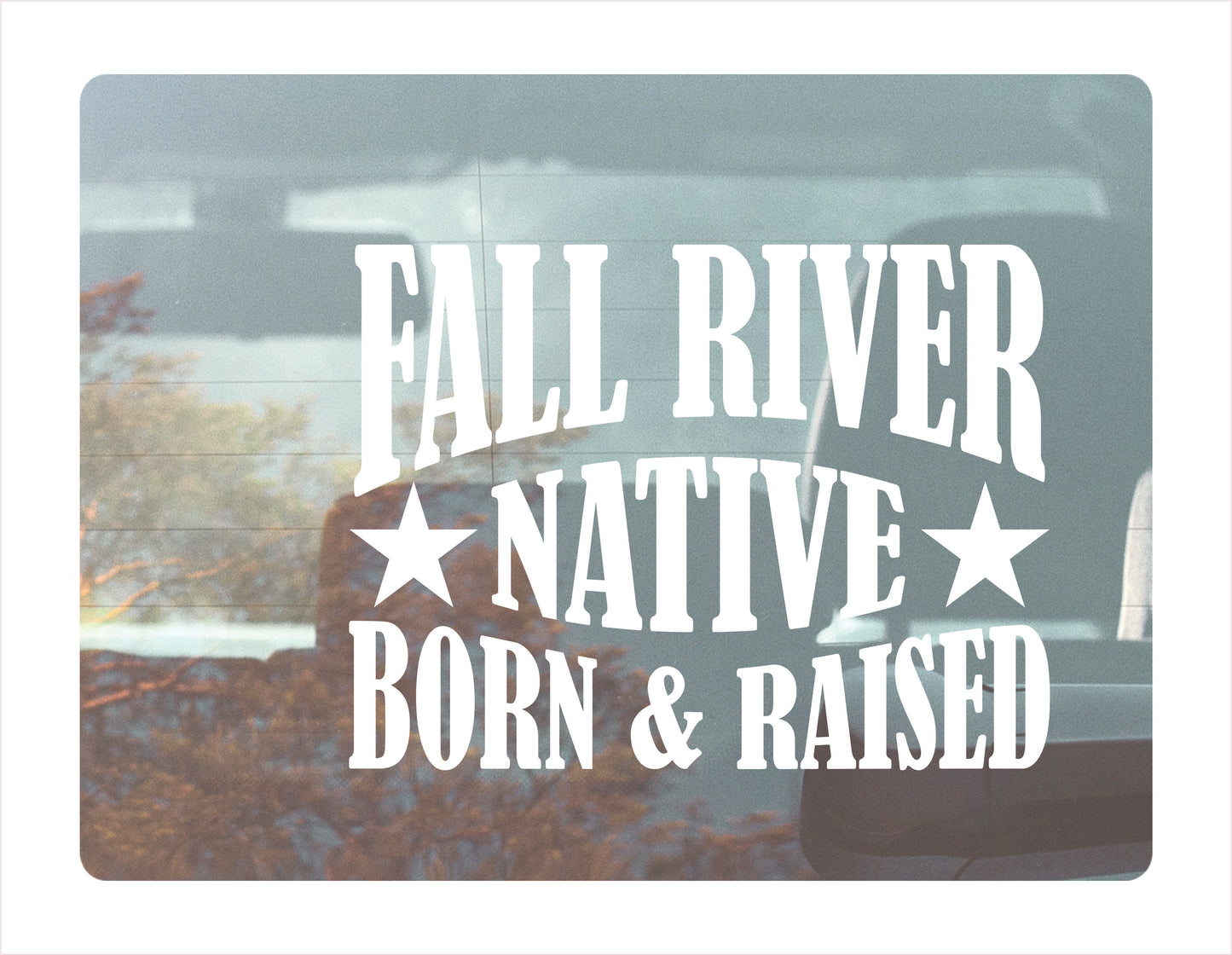 Fall River Native Born Raised  Massachusetts City USA White Decal