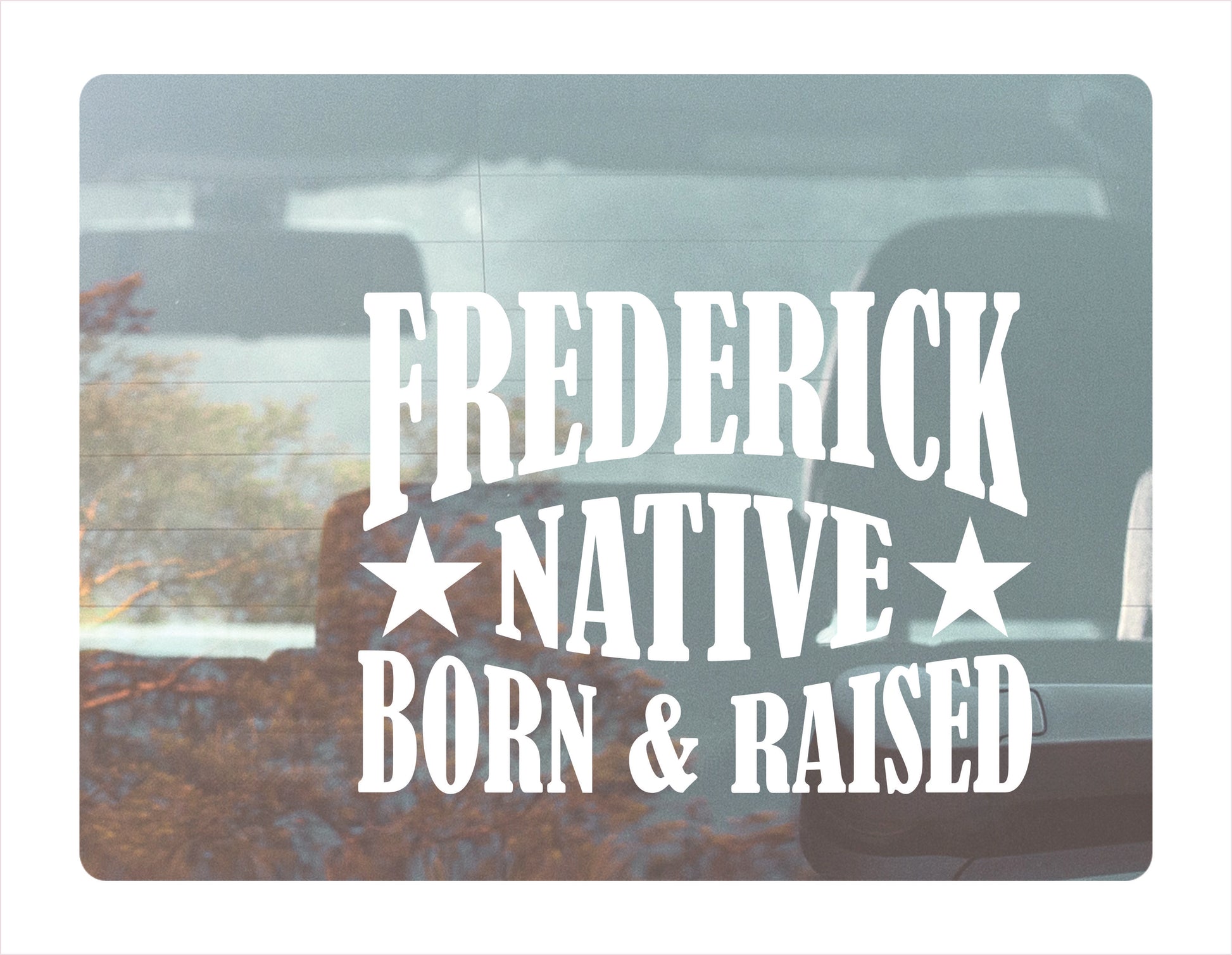 Frederick Native Born Raised Maryland City USA White Decal