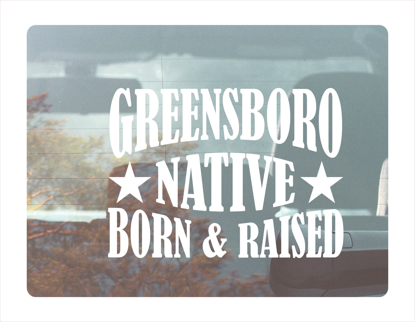 Greensboro Native Born Raised North Carolina City USA White Decal 