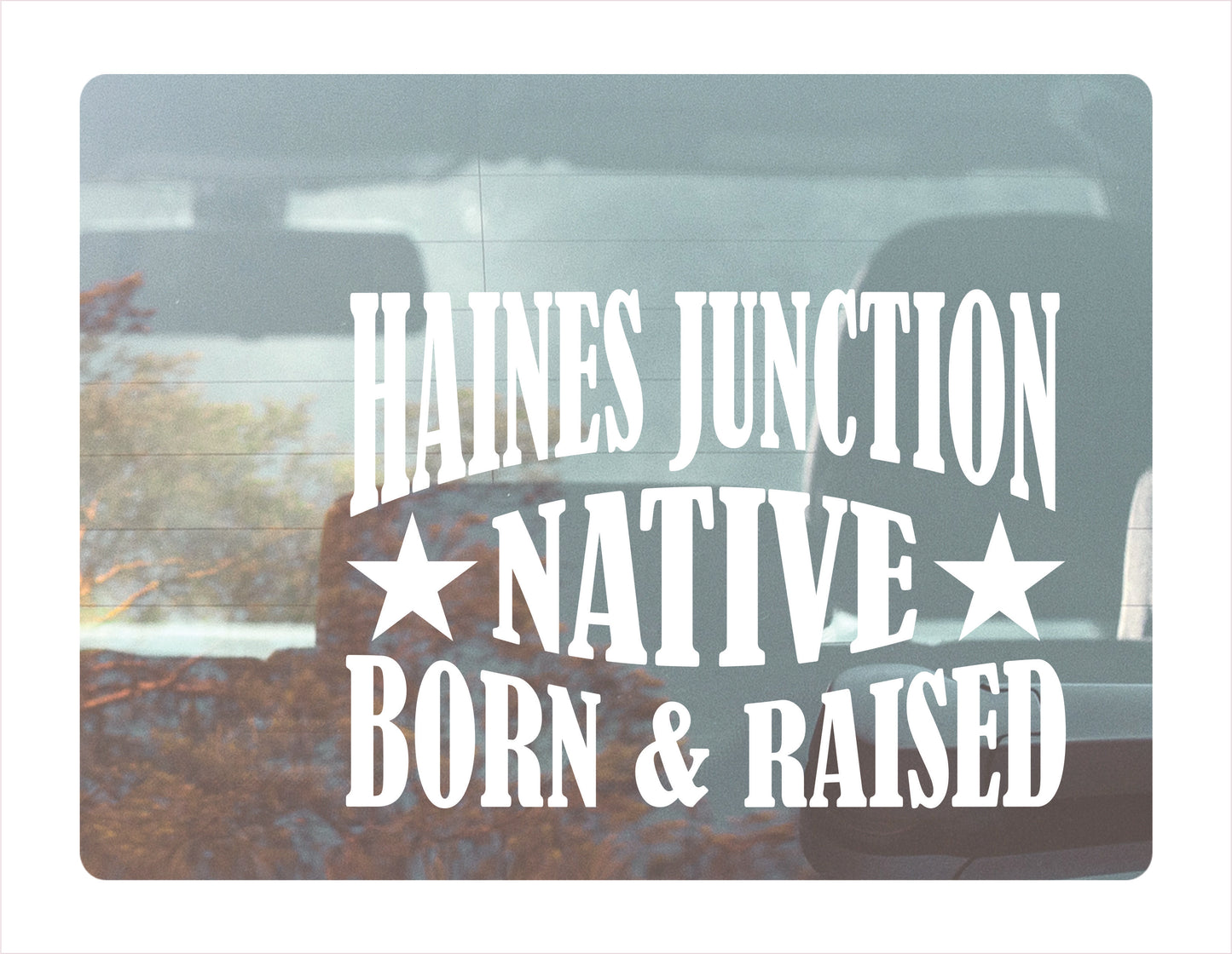 Haines Junction Native Born Raised Yukon Canada White Decal Sticker