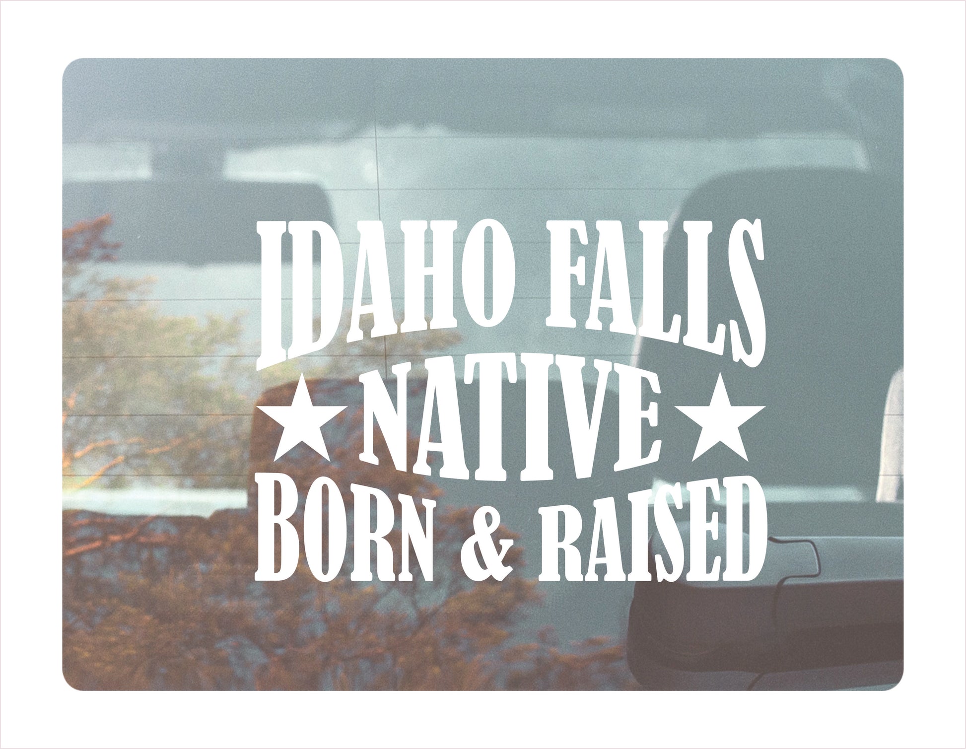 Idaho Falls native born raised  Idaho city Usa white decal sticker