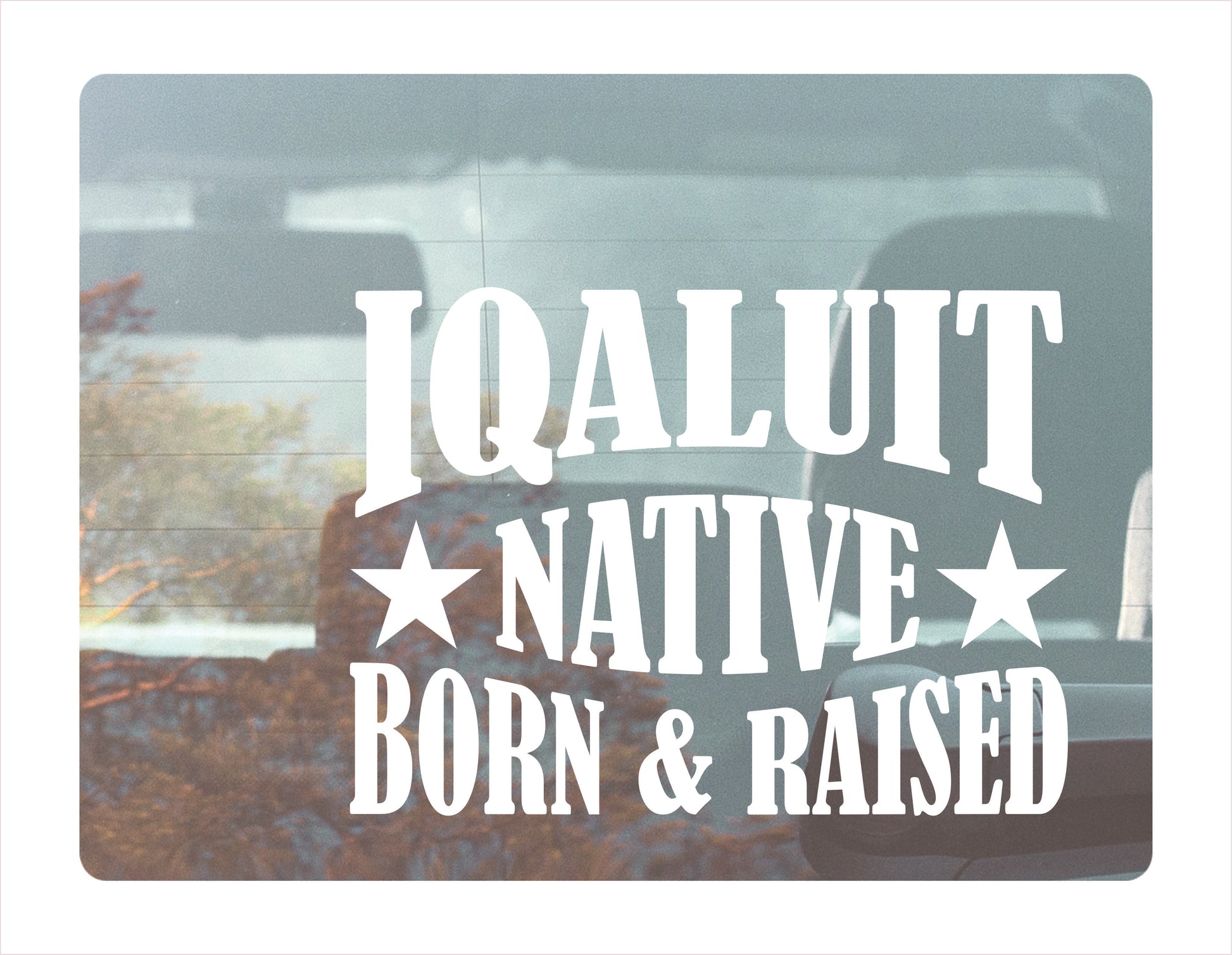 Iqaluit Native Born Raised Nunavut Canada White Decal Sticker