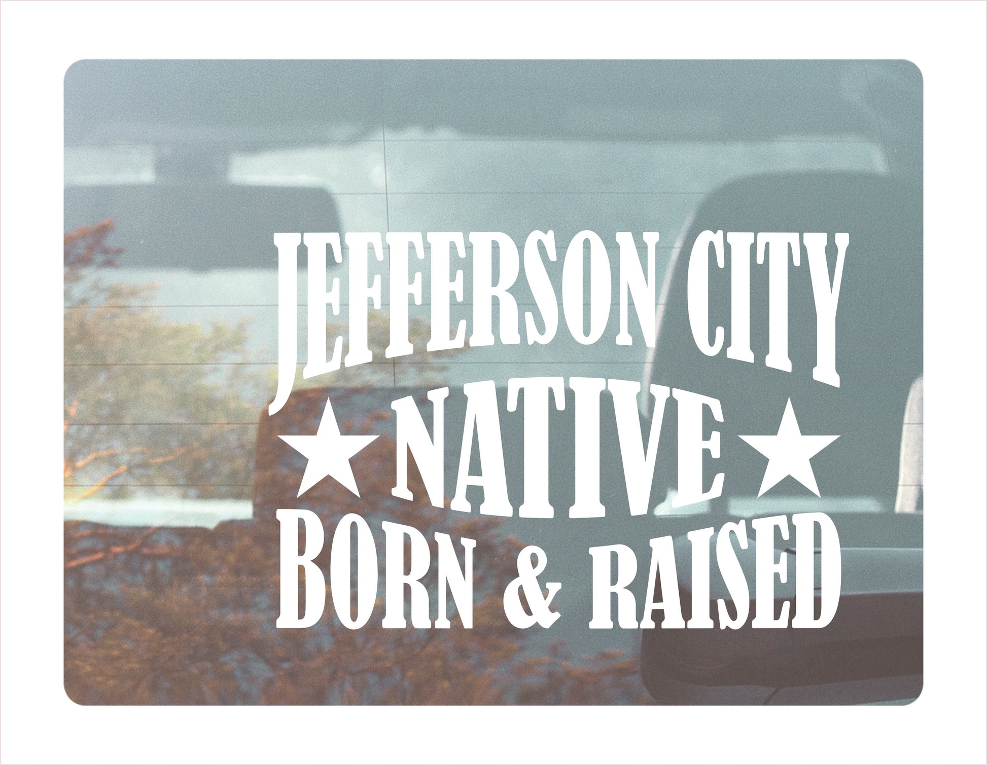 Jefferson City Native Born Raised Missouri City USA White Decal 