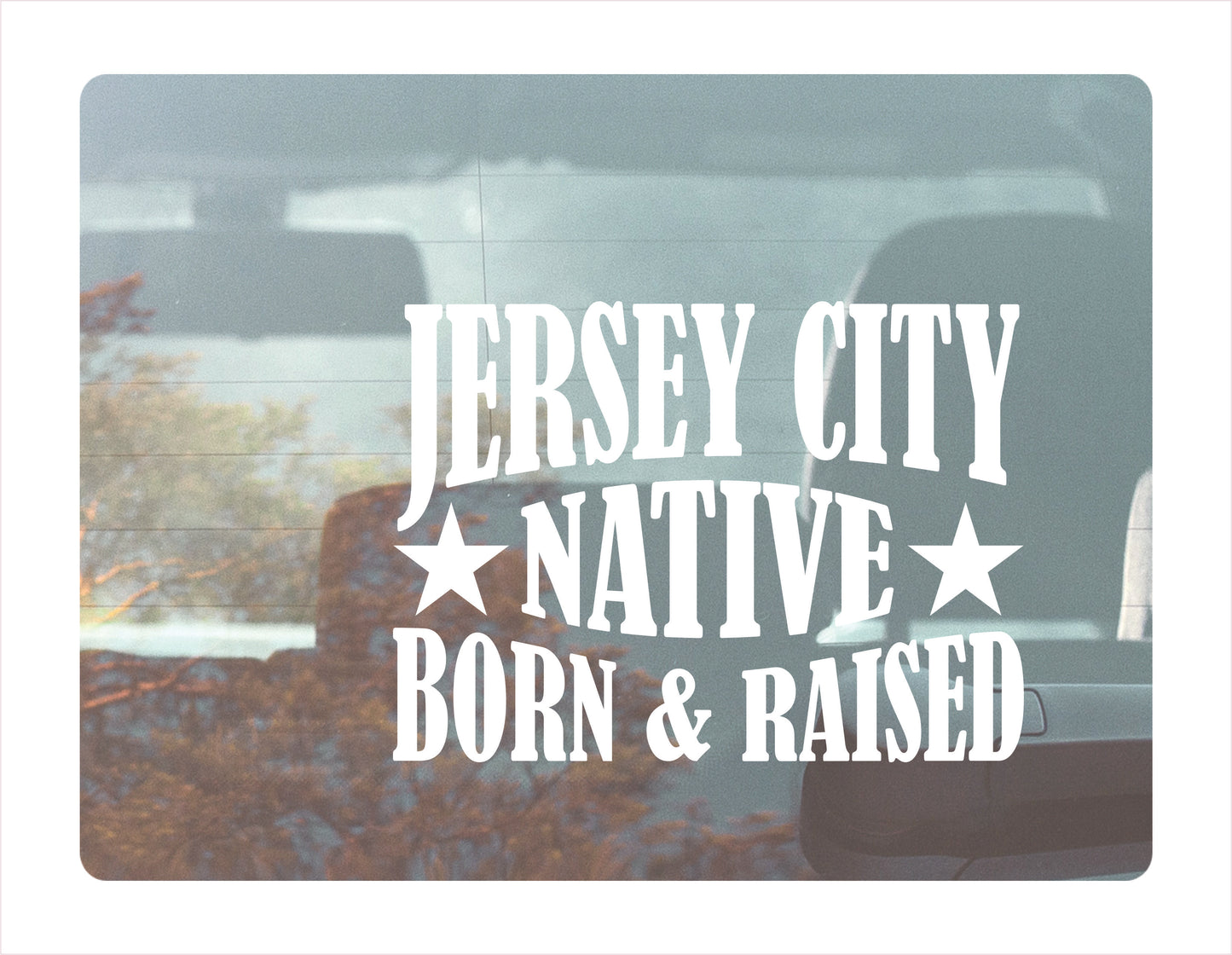 Jersey City Native Born Raised New Jersey City USA White Decal