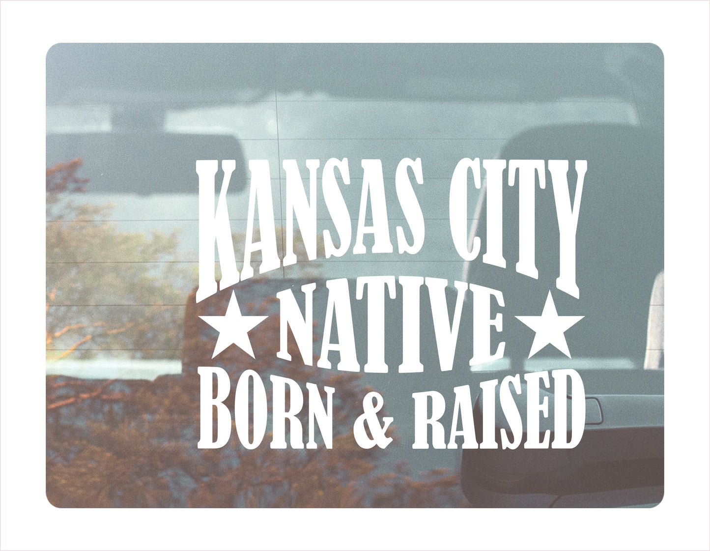 Kansas City Native Born Raised Missouri City USA White Decal 