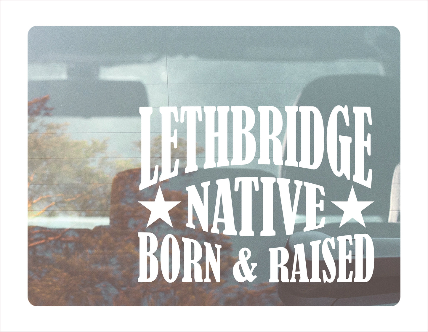 Lethbridge Native Born Raised Alberta Canada White Decal Sticker
