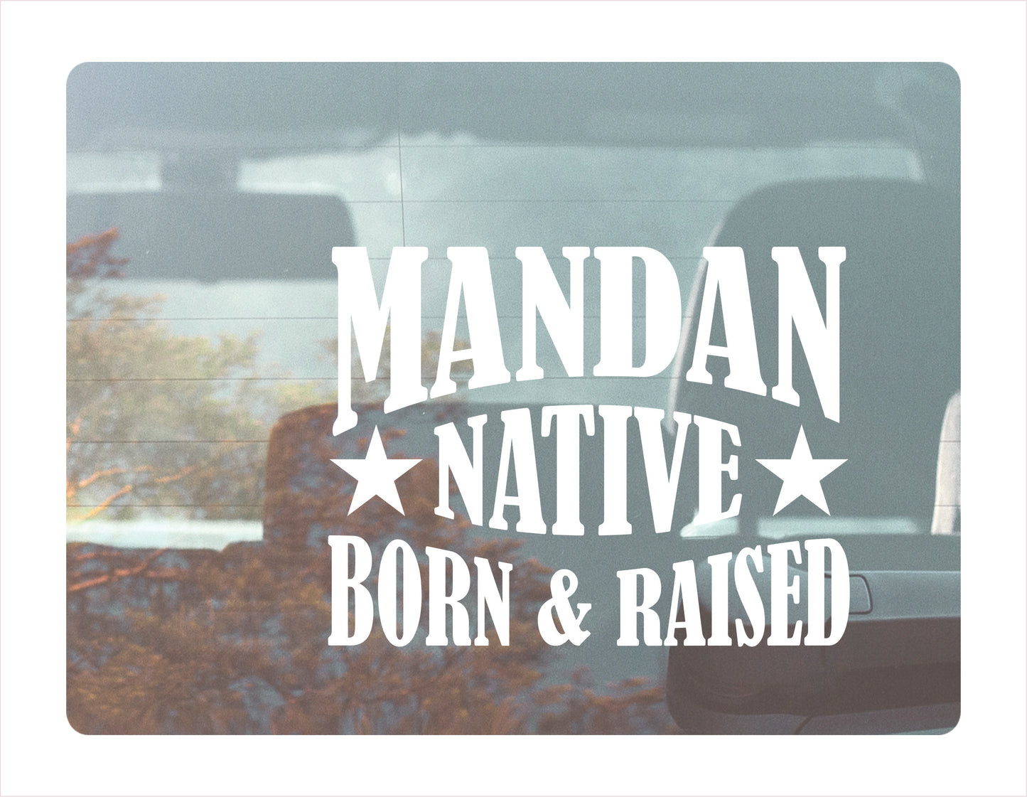 Mandan native born raised North Dakota city Usa white decal sticker