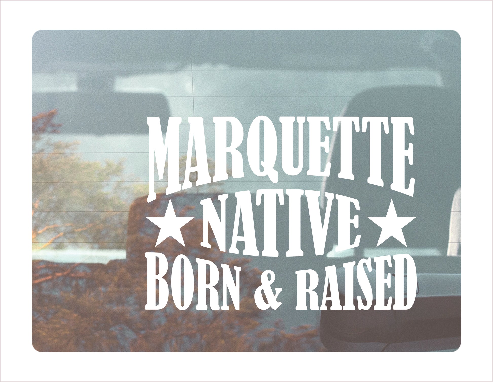 Marquette native born raised Michigan city usa white decal 