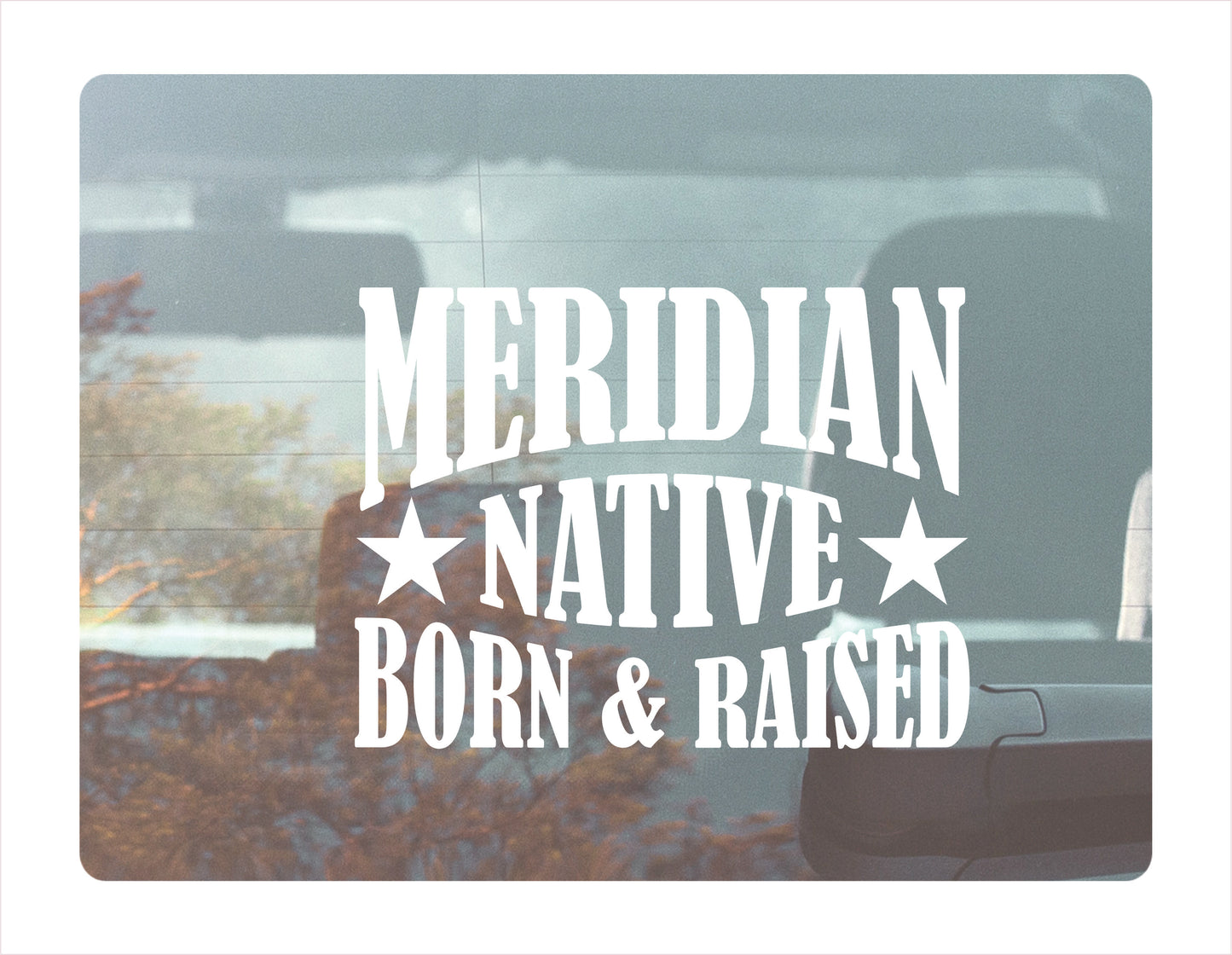 Meridian native born raised Idaho city Usa white decal sticker