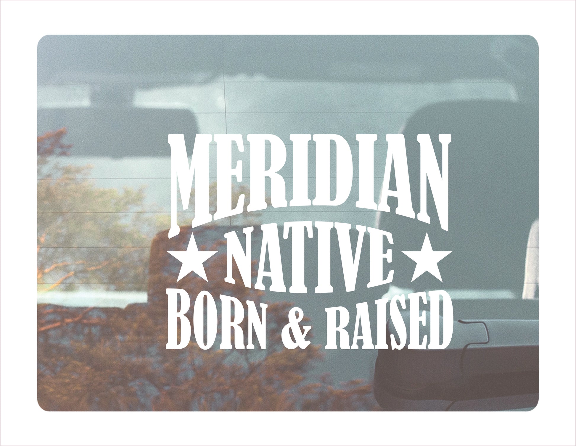 Meridian native born raised Idaho city Usa white decal sticker