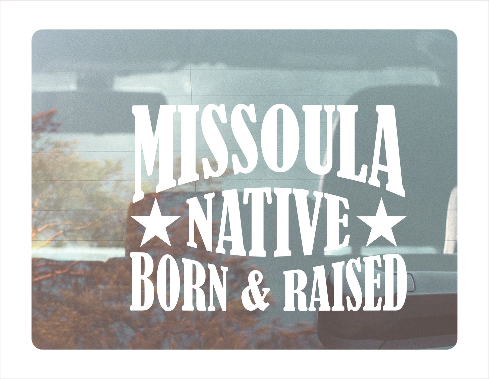 Missoula native born raised Montana city usa white decal