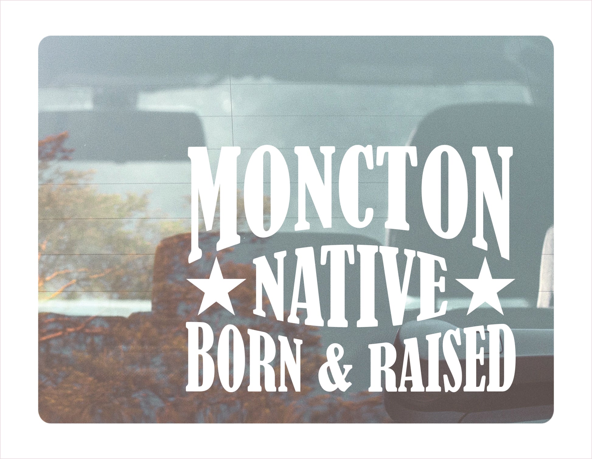 Moncton Native Born Raised New Brunswick Canada White Decal Sticker 