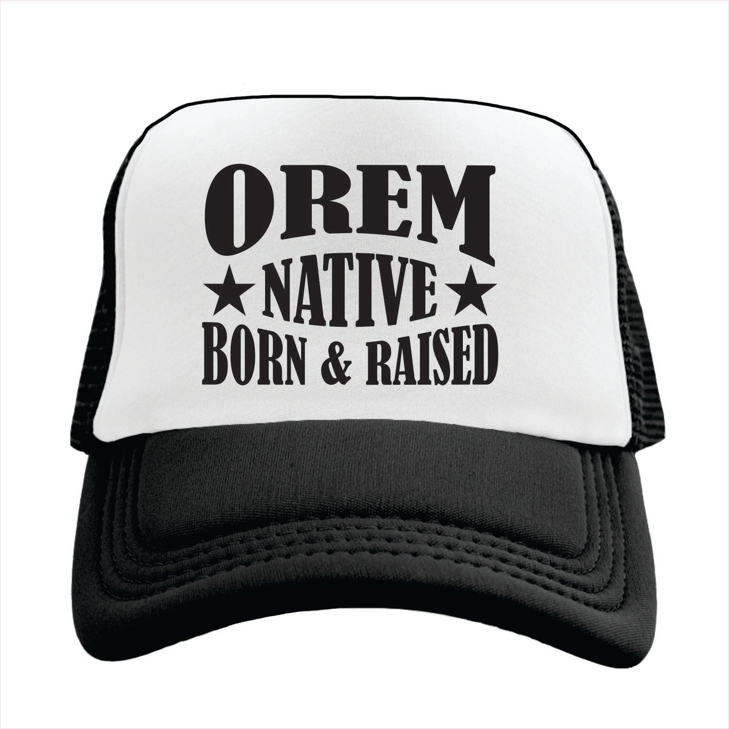 Black and white trucker hat with 'OREM NATIVE BORN & RAISED' text on a white background